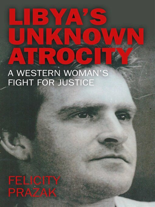 Title details for Libya's Unknown Atrocity by Felicity Prazak - Available